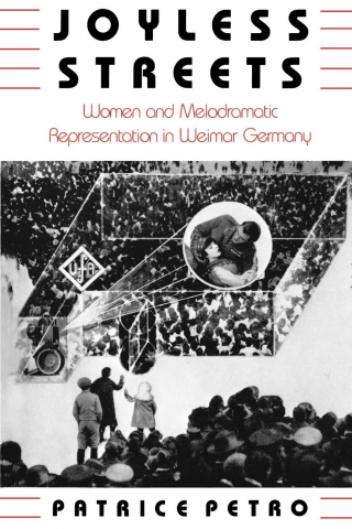 Joyless Streets: Women and Melodramatic Representation in Weimar ...